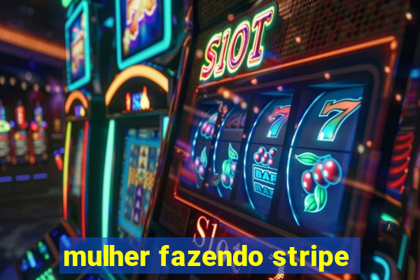 mulher fazendo stripe